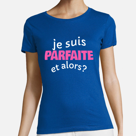 T-shirt Je suis parfaite et alors